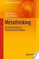 Metathinking : The Art and Practice of Transformational Thinking /