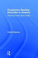Progressive reading education in America : teaching toward social justice /