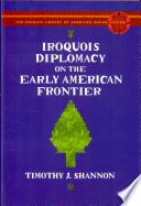 Iroquois diplomacy on the early American frontier /