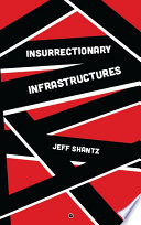 Insurrectionary infrastructures /