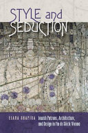 Style & seduction : Jewish patrons, architecture, and design in fin de siècle Vienna /