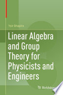 Linear Algebra and Group Theory for Physicists and Engineers /