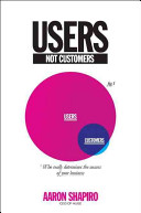 Users, not customers : who really determines the success of your business /