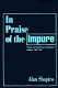 In praise of the impure : poetry and the ethical imagination : essays, 1980-1991 /