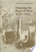 Housing the poor of Paris, 1850-1902 /