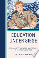 Education under siege : frauds, fads, fantasies, and fictions in educational reform /
