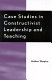 Case studies in constructivist leadership and teaching /