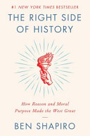 The right side of history : how reason and moral purpose made the West great /