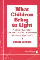 What children bring to light : a constructivist perspective on children's learning in science /
