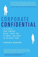 Corporate confidential : 50 secrets your company doesn't want you to know--and what to do about them /