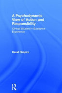A psychodynamic view of action and responsibility : clinical studies in subjective experience /