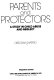 Parents and protectors : a study in child abuse and neglect /