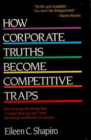 How corporate truths become competitive traps : how to keep the things that "everyone knows are true" from becoming roadblocks to success /