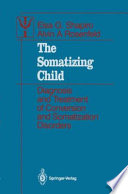 The Somatizing Child : Diagnosis and Treatment of Conversion and Somatization Disorders /