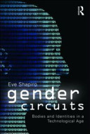 Gender circuits : bodies and identities in a technological age /