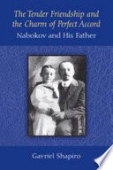The Tender Friendship and the Charm of Perfect Accord : Nabokov and His Father /
