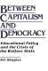 Between capitalism and democracy : educational policy and the crisis of the welfare state /