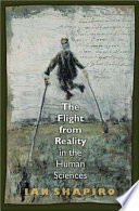 The flight from reality in the human sciences /