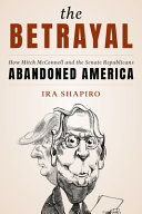 The betrayal : how Mitch McConnell and the Senate Republicans abandoned America /