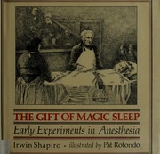 The gift of magic sleep : early experiments in anesthesia /