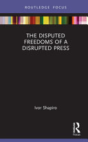 The disputed freedoms of a disrupted press /