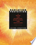 Radiation protection : a guide for scientists, regulators, and physicians /