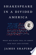 Shakespeare in a divided America : what his plays tell us about our past and future /