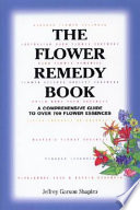 The flower remedy book : a comprehensive guide to over 700 flower essences /