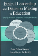 Ethical leadership and decision making in education : applying theoretical perspectives to complex dilemmas /