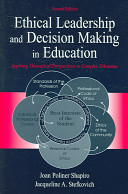 Ethical leadership and decision making in education : applying theoretical perspectives to complex dilemmas / Joan Poliner Shapiro, Jacqueline A. Stefkovich.