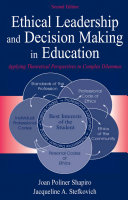 Ethical leadership and decision making in education : applying theoretical perspectives to complex dilemmas /