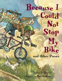 Because I could not stop my bike : and other poems /