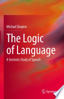 The Logic of Language : A Semiotic Study of Speech /