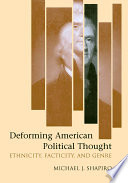 Deforming American political thought : ethnicity, facticity, and genre /