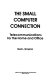 The small computer connection : telecommunications for the home and office /