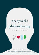 Pragmatic philanthropy : Asian charity explained /