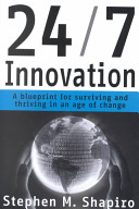 24/7 innovation : a blueprint for surviving and thriving in an age of change /
