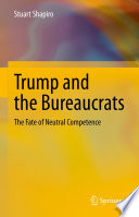 Trump and the Bureaucrats : The Fate of Neutral Competence /