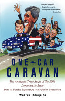 One-car caravan : the amazing true saga of the 2004 Democratic race from its humble beginnings to the Boston convention /