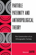 Partible paternity and anthropological theory : the construction of an ethnographic fantasy /
