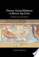 Human-animal relations in bronze age Crete : a history through objects /