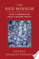 The red mirror : Putin's leadership and Russia's insecure identity /