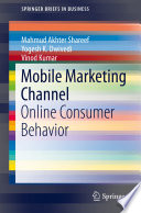 Mobile marketing channel : online consumer behavior /