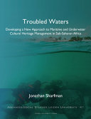Troubled waters : developing a new approach to maritime and underwater cultural heritage management in sub-Saharan Africa /