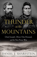 Thunder in the mountains : Chief Joseph, Oliver Otis Howard, and the Nez Perce War /