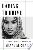Daring to drive : a Saudi woman's awakening /