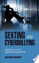 Sexting and cyberbullying : defining the line for digitally empowered kids /