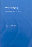 Cyber-bullying : issues and solutions for the school, the classroom and the home /