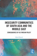 Insecurity communities of South Asia and the Middle East : consequences of US foreign policy /