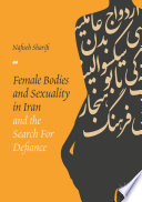 Female bodies and sexuality in Iran and the search for defiance /